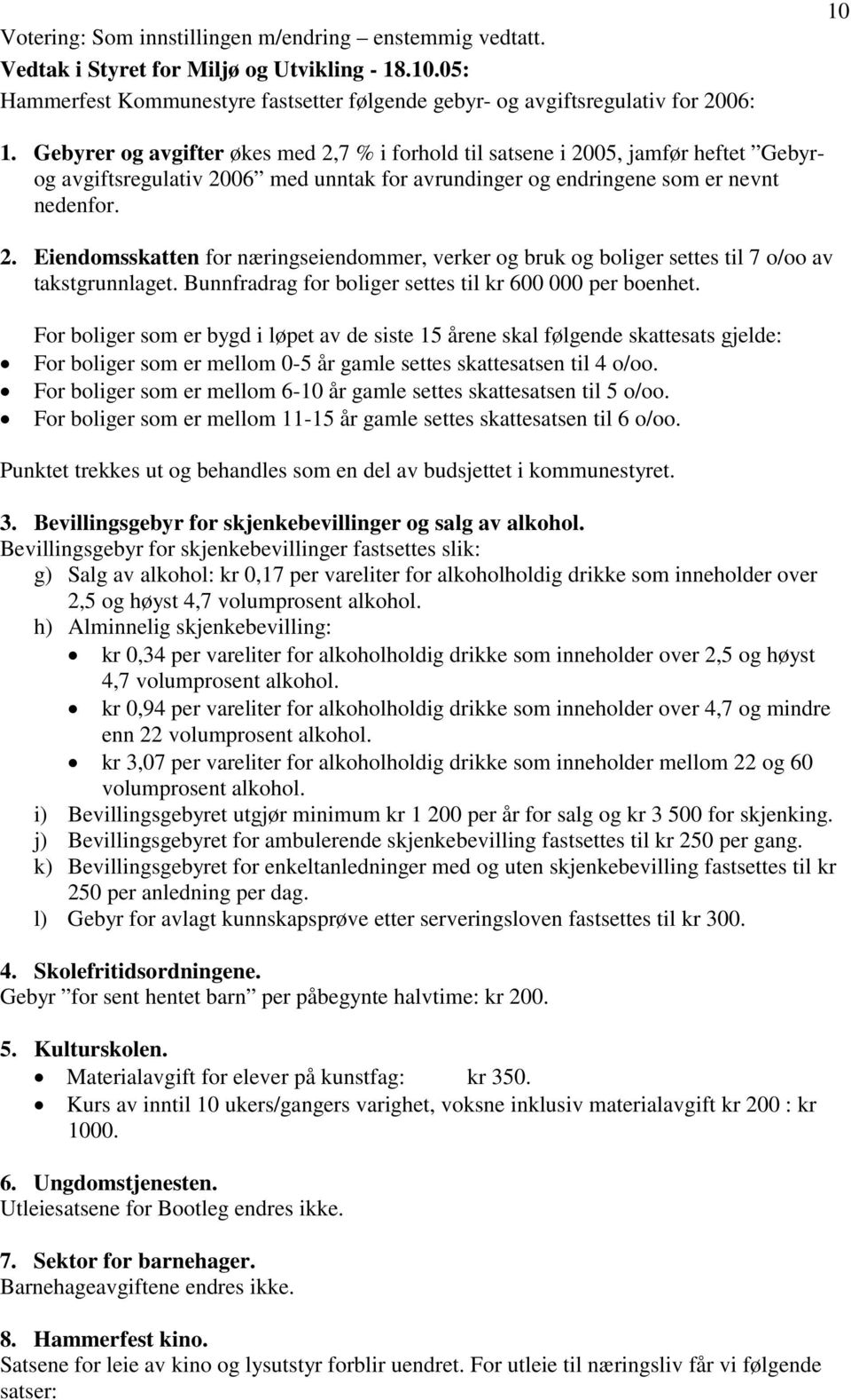 Bunnfradrag for boliger settes til kr 600 000 per boenhet.