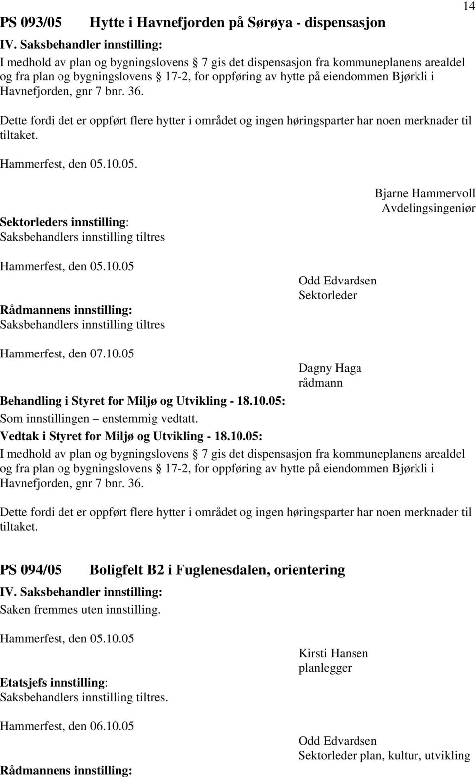 . Sektorleders innstilling: Saksbehandlers innstilling tiltres Saksbehandlers innstilling tiltres Odd Edvardsen Sektorleder Bjarne Hammervoll Avdelingsingeniør Hammerfest, den 07.10.