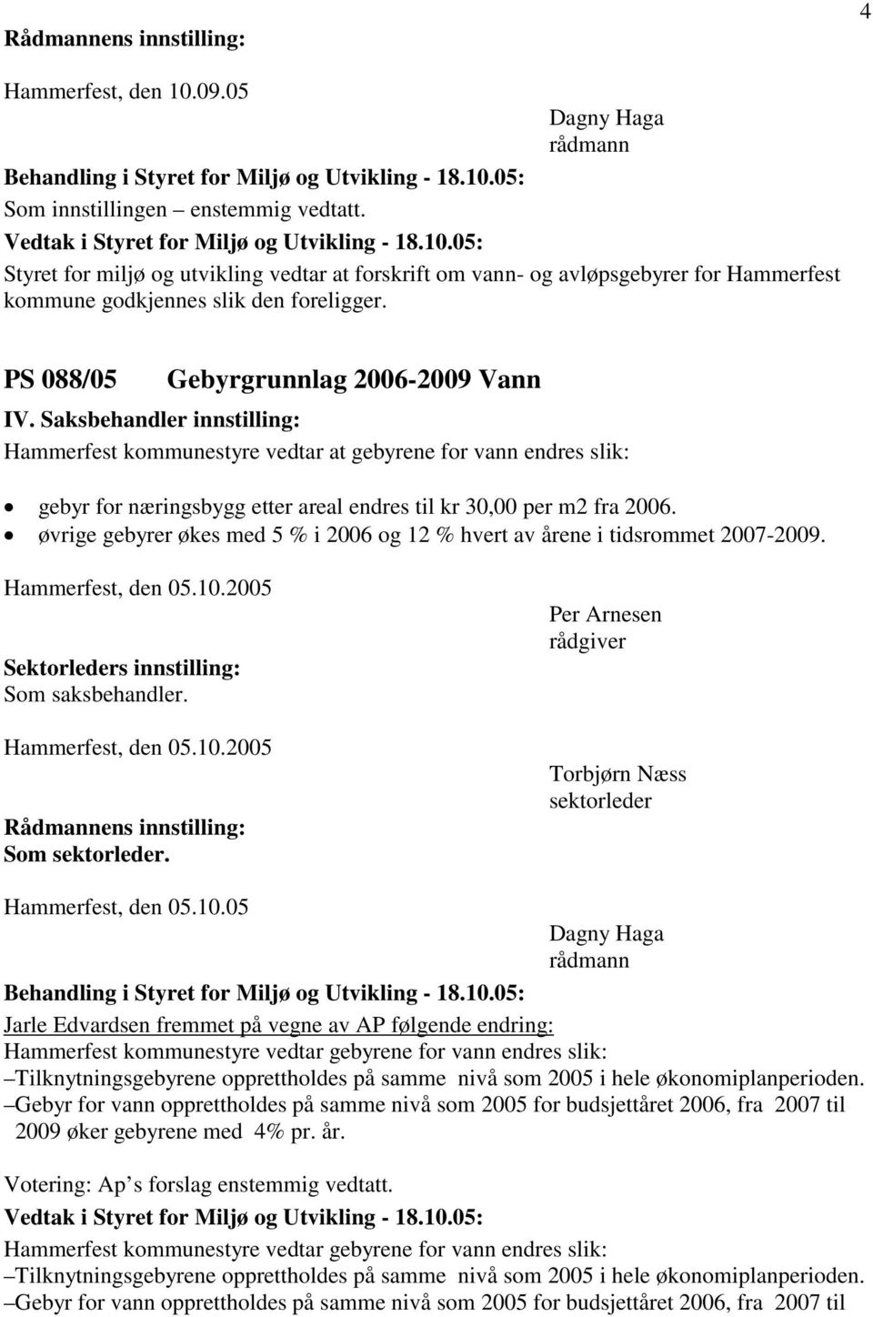 øvrige gebyrer økes med 5 % i 2006 og 12 % hvert av årene i tidsrommet 2007-2009. Hammerfest, den 05.10.2005 Sektorleders innstilling: Som saksbehandler. Hammerfest, den 05.10.2005 Som sektorleder.