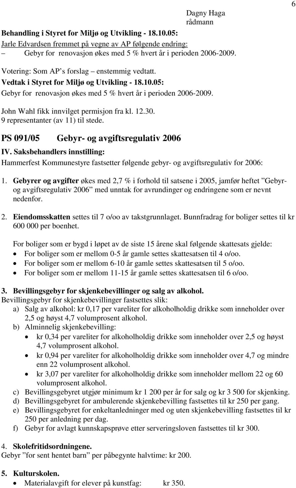 Saksbehandlers innstilling: Hammerfest Kommunestyre fastsetter følgende gebyr- og avgiftsregulativ for 2006: 1.