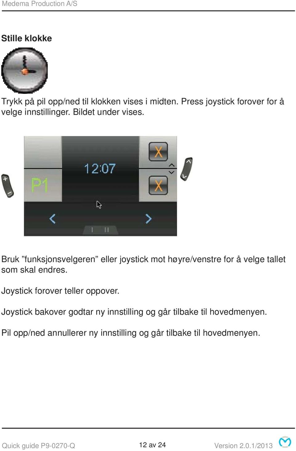 Joystick forover teller oppover. Joystick bakover godtar ny innstilling og går tilbake til hovedmenyen.