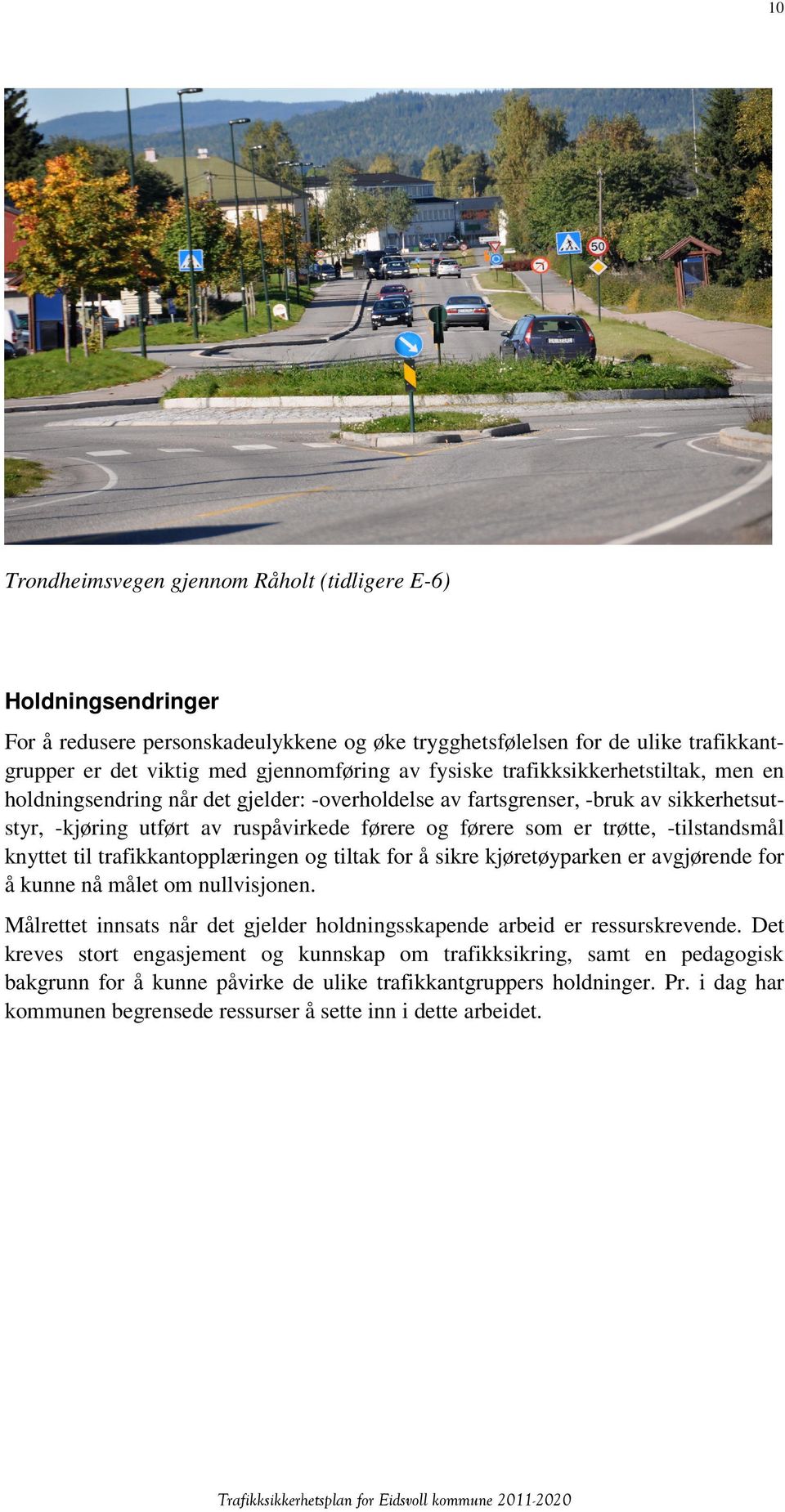 -tilstandsmål knyttet til trafikkantopplæringen og tiltak for å sikre kjøretøyparken er avgjørende for å kunne nå målet om nullvisjonen.