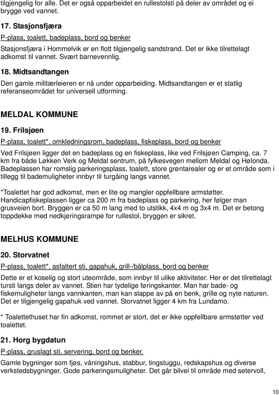 Midtsandtangen Den gamle militærleieren er nå under opparbeiding. Midtsandtangen er et statlig referanseområdet for universell utforming. MELDAL KOMMUNE 19.