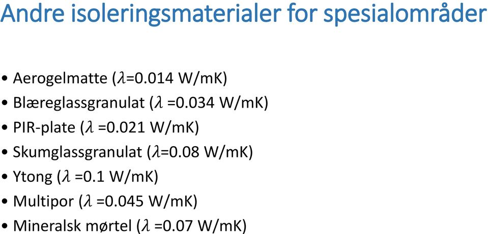 034 W/mK) PIR-plate (λ =0.021 W/mK) Skumglassgranulat (λ=0.