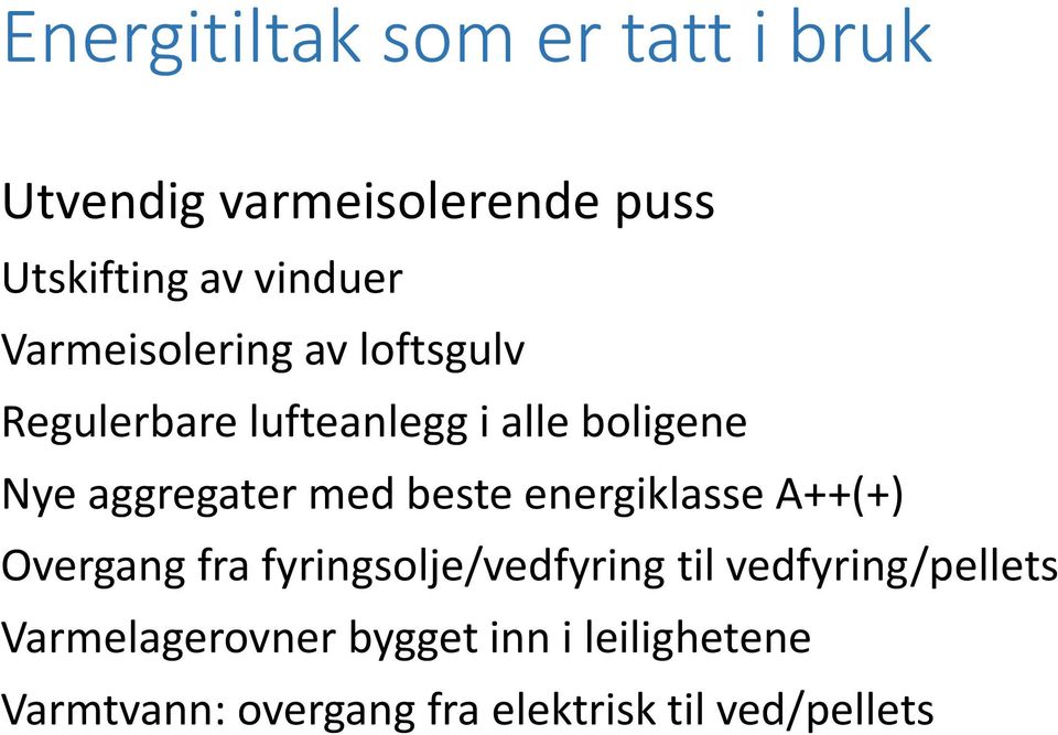 beste energiklasse A++(+) Overgang fra fyringsolje/vedfyring til vedfyring/pellets