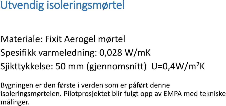 U=0,4W/m 2 K Bygningen er den første i verden som er påført denne