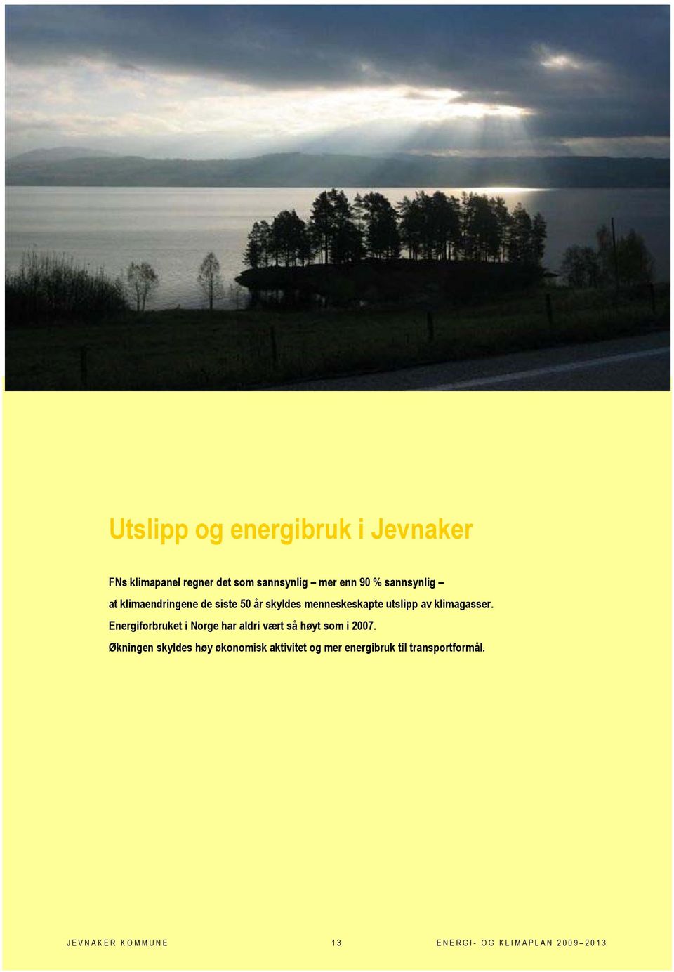 Energiforbruket i Norge har aldri vært så høyt som i 2007.