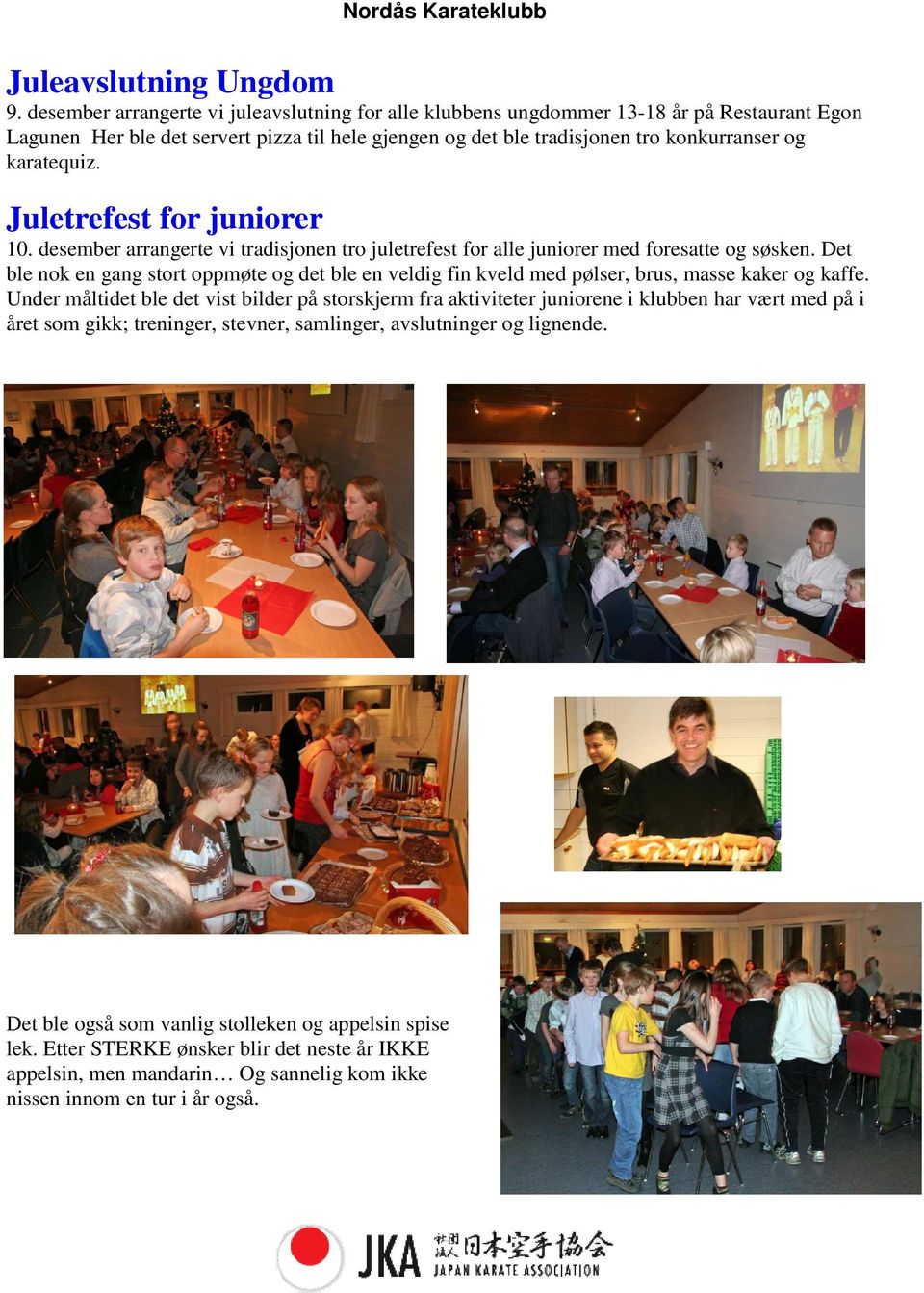 Juletrefest for juniorer 10. desember arrangerte vi tradisjonen tro juletrefest for alle juniorer med foresatte og søsken.