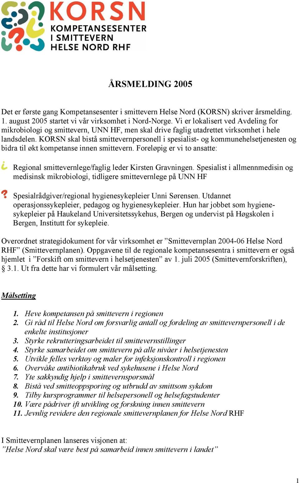 KORSN skal bistå smittevernpersonell i spesialist- og kommunehelsetjenesten og bidra til økt kompetanse innen smittevern.