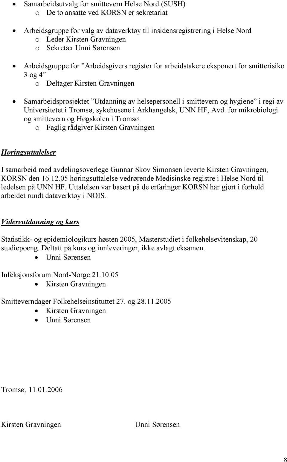 smittevern og hygiene i regi av Universitetet i Tromsø, sykehusene i Arkhangelsk, UNN HF, Avd. for mikrobiologi og smittevern og Høgskolen i Tromsø.