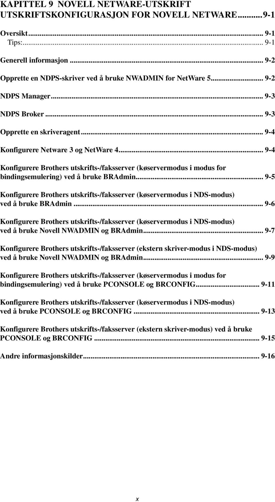 .. 9-4 Konfigurere Brothers utskrifts-/faksserver (køservermodus i modus for bindingsemulering) ved å bruke BRAdmin.