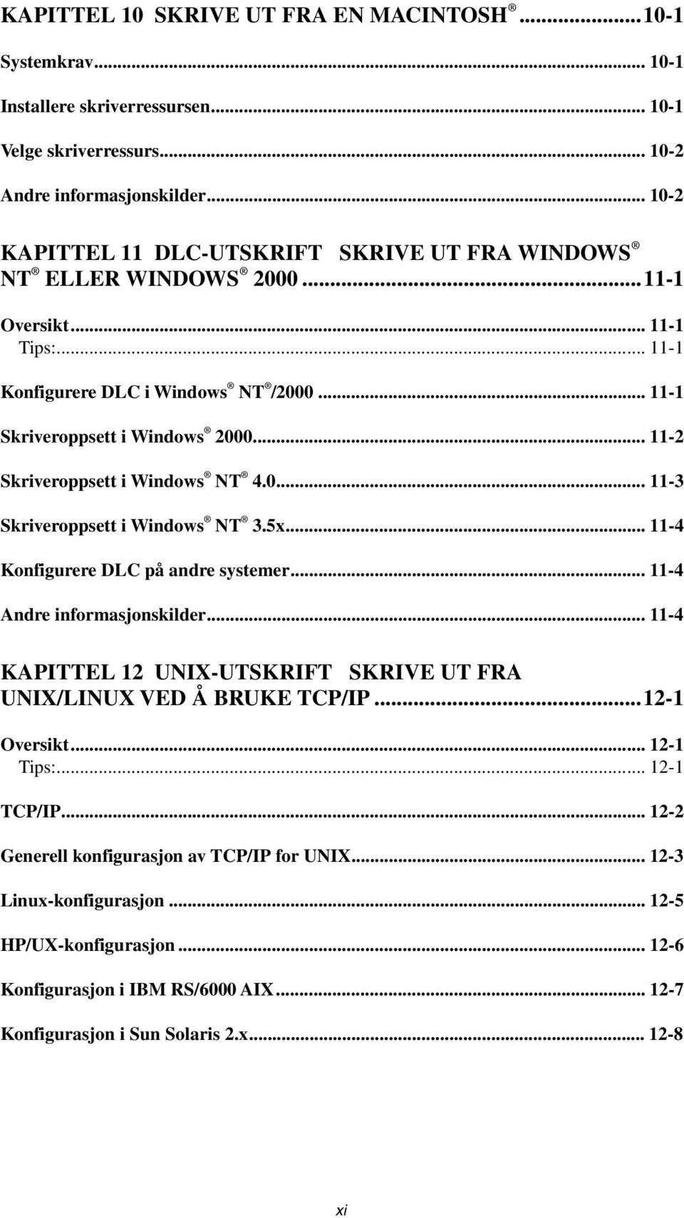 .. 11-2 Skriveroppsett i Windows NT 4.0... 11-3 Skriveroppsett i Windows NT 3.5x... 11-4 Konfigurere DLC på andre systemer... 11-4 Andre informasjonskilder.