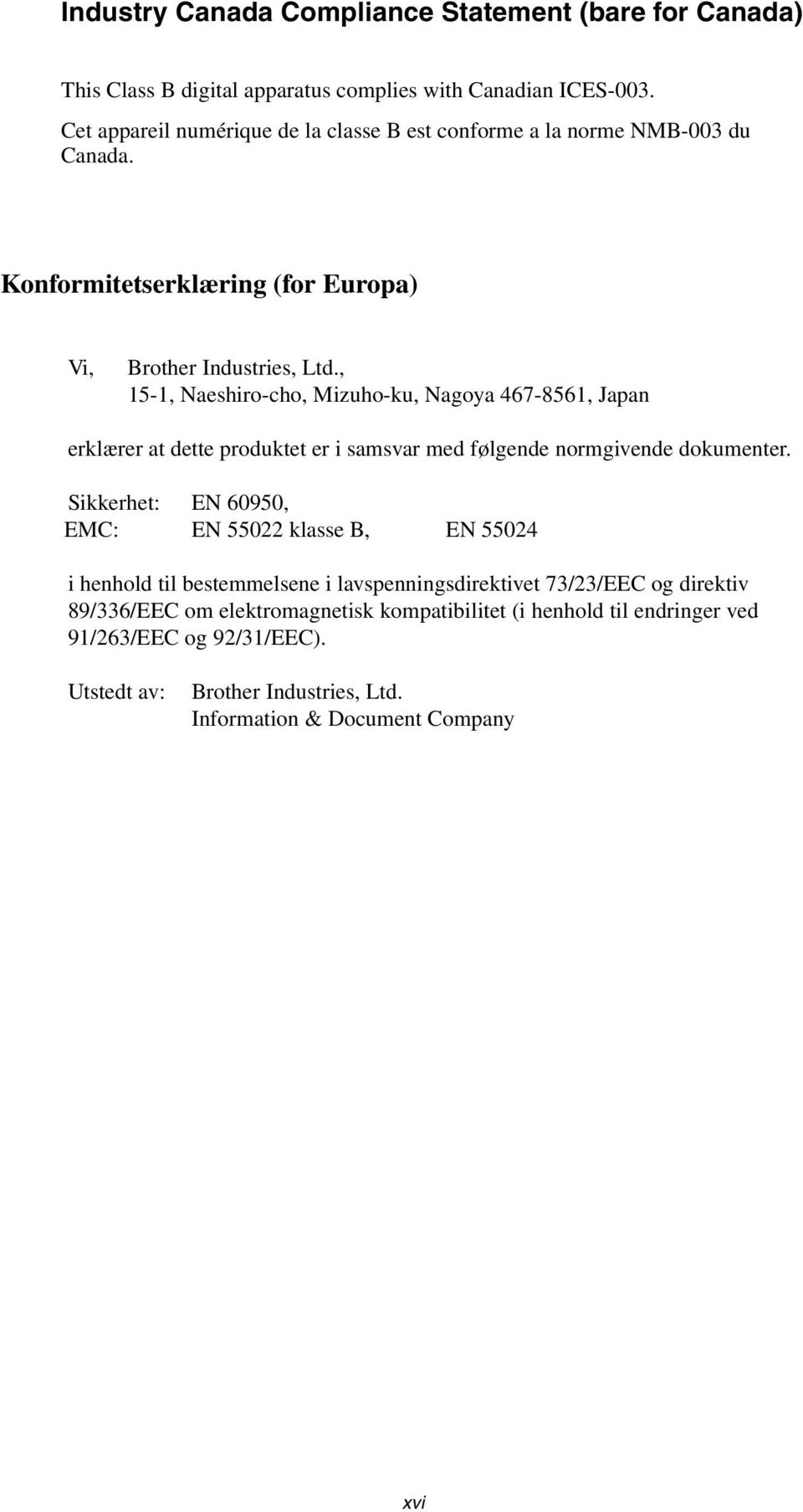 , 15-1, Naeshiro-cho, Mizuho-ku, Nagoya 467-8561, Japan erklærer at dette produktet er i samsvar med følgende normgivende dokumenter.
