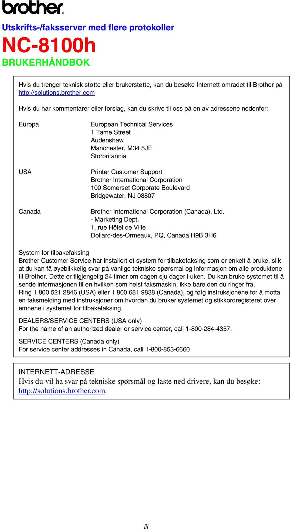 Printer Customer Support Brother International Corporation 100 Somerset Corporate Boulevard Bridgewater, NJ 08807 Brother International Corporation (Canada), Ltd. - Marketing Dept.