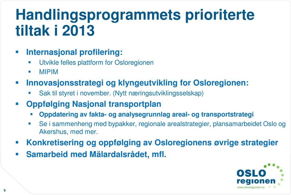 (Nytt næringsutviklingsselskap) Oppfølging Nasjonal transportplan Oppdatering av fakta- og analysegrunnlag areal- og transportstrategi