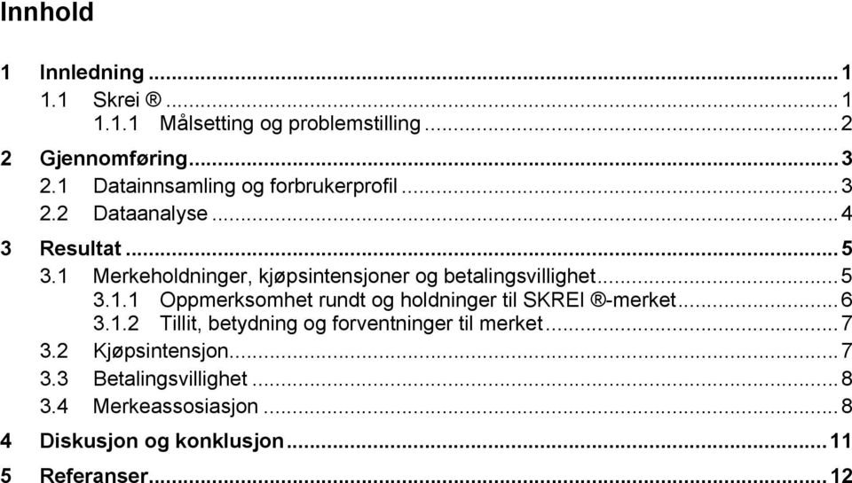 1 Merkeholdninger, kjøpsintensjoner og betalingsvillighet... 5 3.1.1 Oppmerksomhet rundt og holdninger til SKREI -merket.