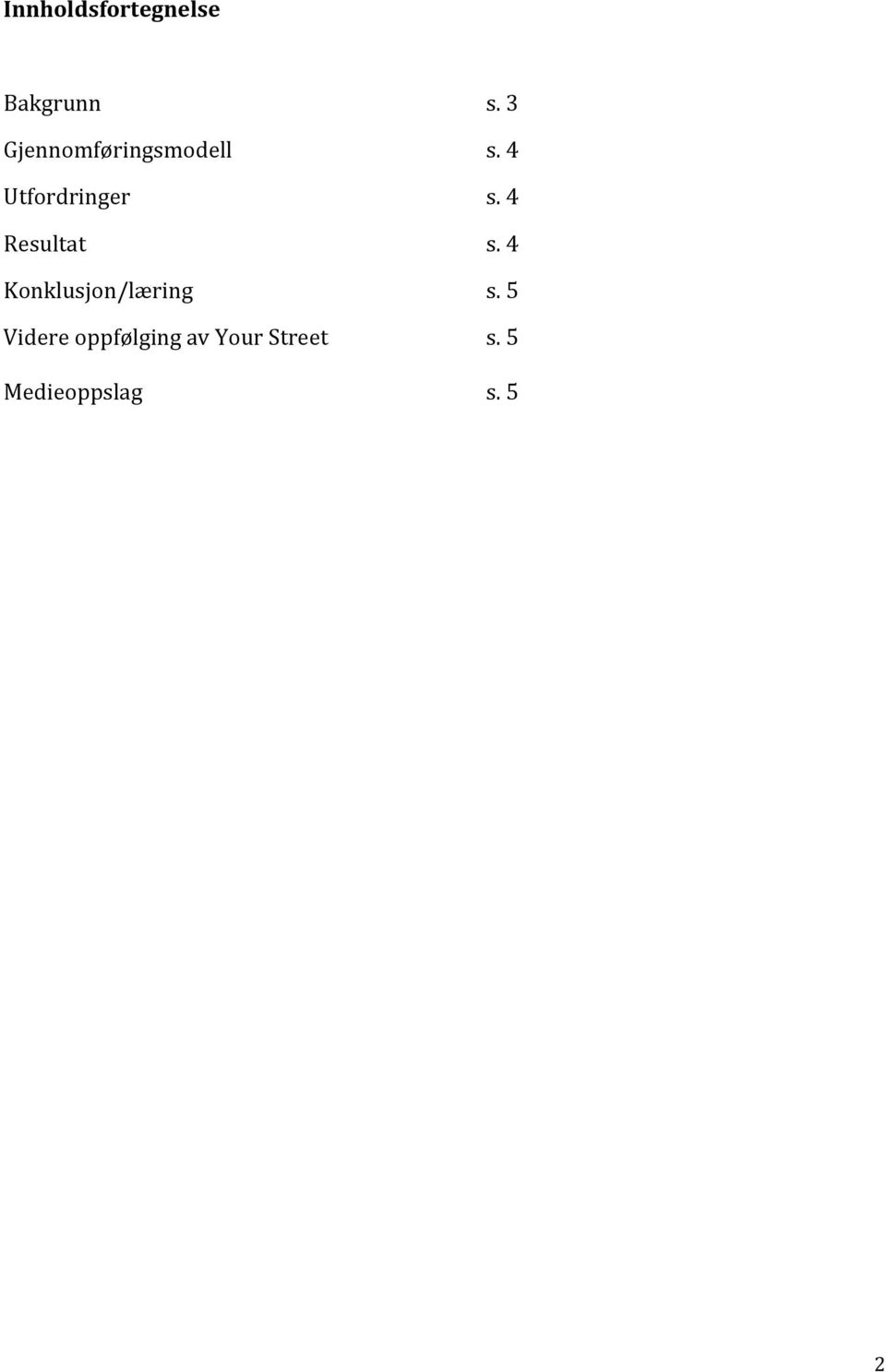 Resultat Konklusjon/læring Videre