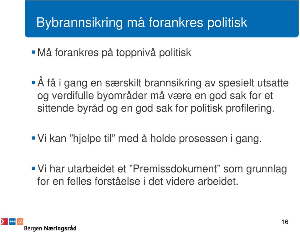 byråd og en god sak for politisk profilering. Vi kan hjelpe til med å holde prosessen i gang.