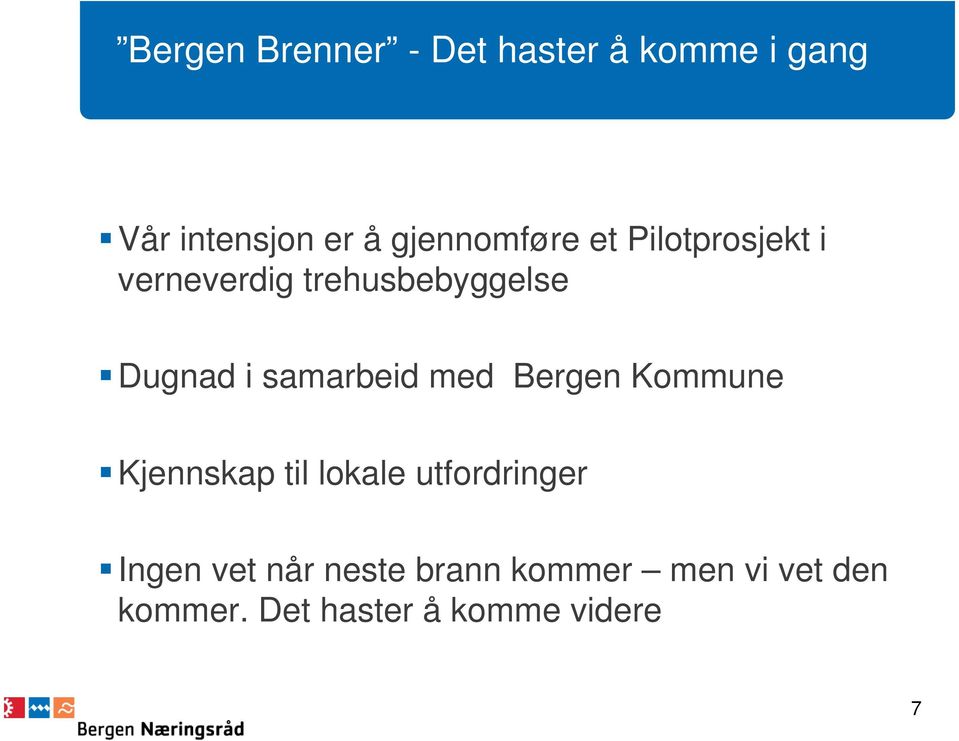 samarbeid med Bergen Kommune Kjennskap til lokale utfordringer Ingen