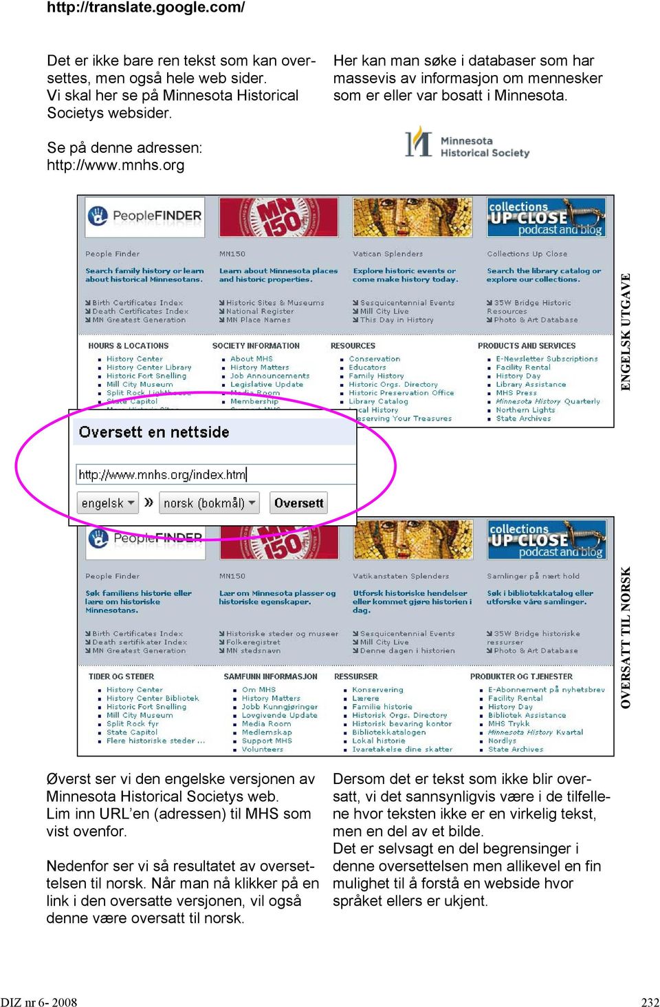 org OVERSATT TIL NORSK ENGELSK UTGAVE Øverst ser vi den engelske versjonen av Minnesota Historical Societys web. Lim inn URL en (adressen) til MHS som vist ovenfor.