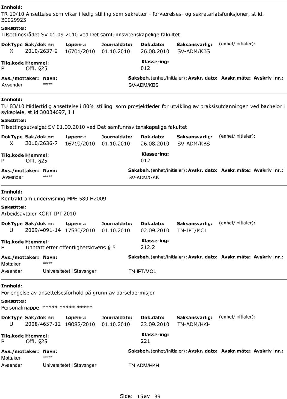 2010 T 83/10 Midlertidig ansettelse i 80% stilling som prosjektleder for utvikling av praksisutdanningen ved bachelor i sykepleie, st.id 30034697, H Tilsettingsutvalget V 01.09.