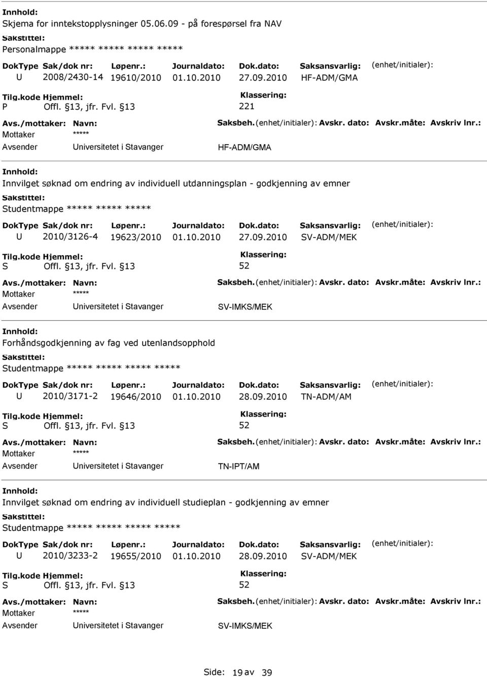 2010 HF-ADM/GMA niversitetet i tavanger HF-ADM/GMA nnvilget søknad om endring av individuell utdanningsplan - godkjenning av emner tudentmappe ***** ***** ***** 2010/3126-4