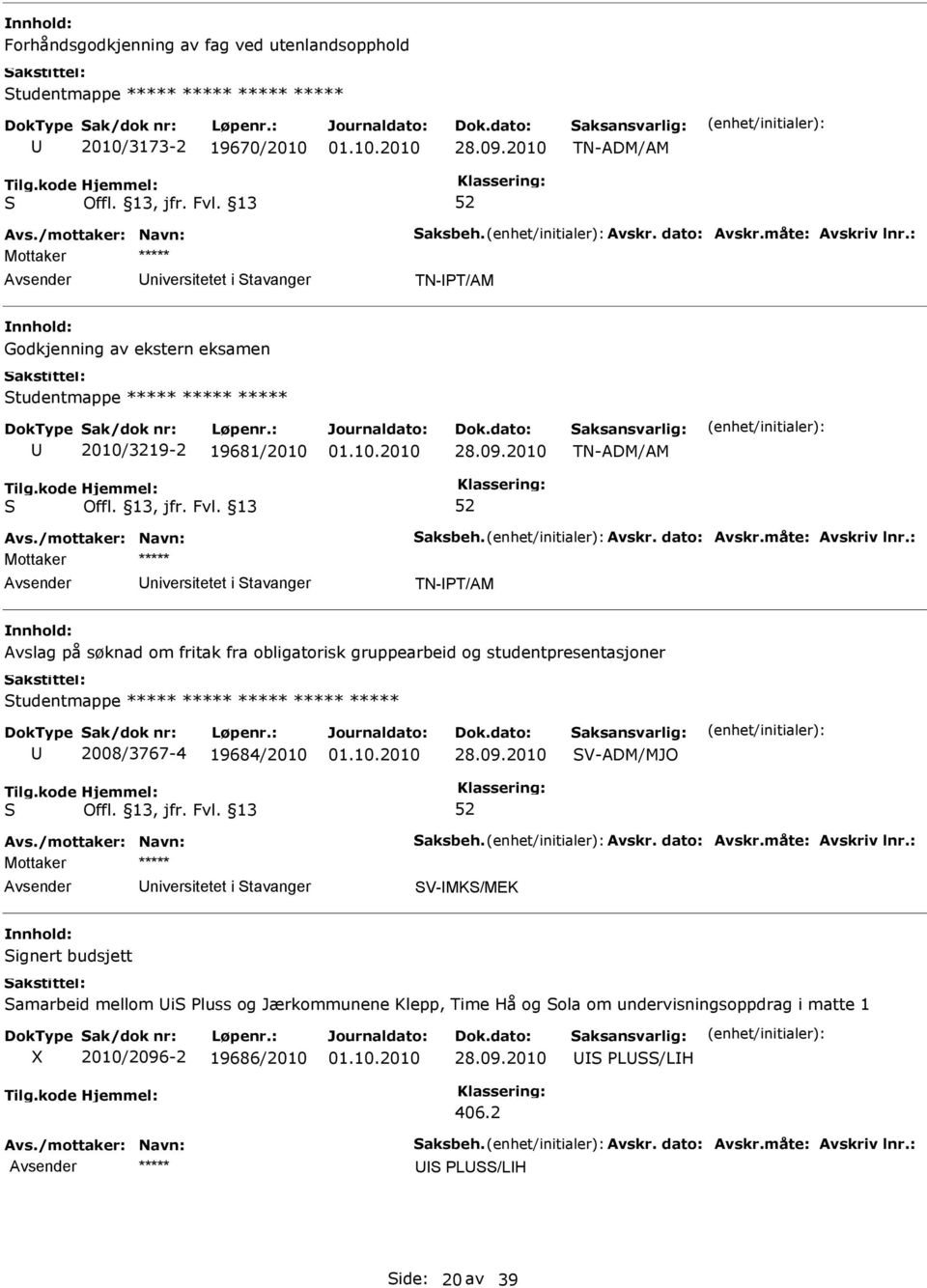 2010 TN-ADM/AM niversitetet i tavanger TN-T/AM Avslag på søknad om fritak fra obligatorisk gruppearbeid og studentpresentasjoner tudentmappe ***** ***** ***** *****