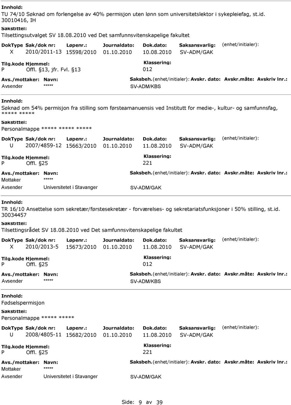 2010 V-ADM/GAK øknad om 54% permisjon fra stilling som førsteamanuensis ved nstitutt for medie-, kultur- og samfunnsfag, ***** ***** ersonalmappe ***** ***** ***** 2007/4859-12 15663/2010 11.08.