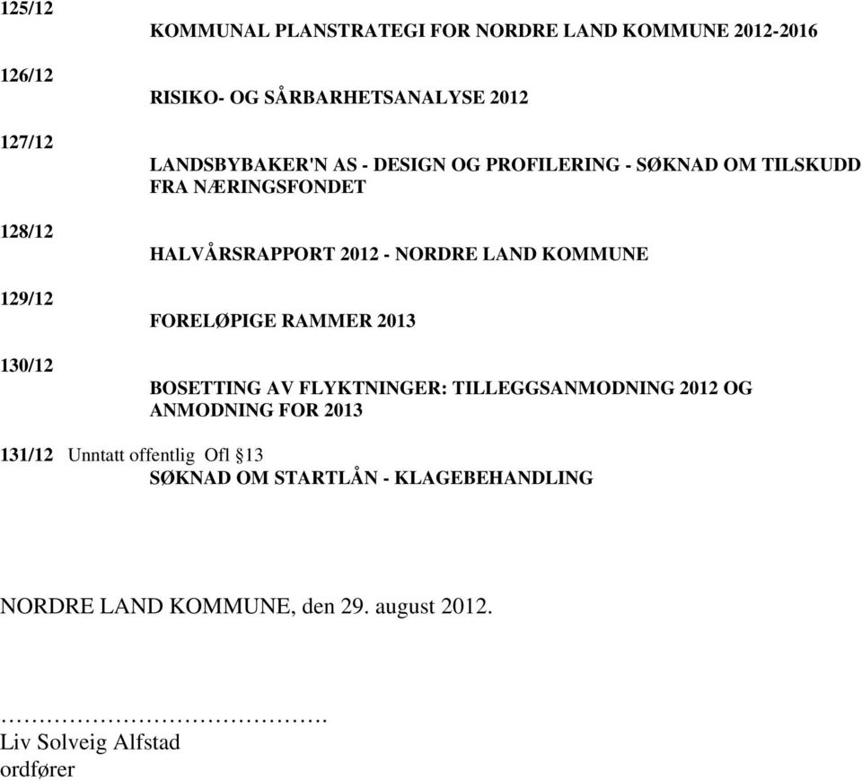 2012 - NORDRE LAND KOMMUNE FORELØPIGE RAMMER 2013 BOSETTING AV FLYKTNINGER: TILLEGGSANMODNING 2012 OG ANMODNING FOR 2013