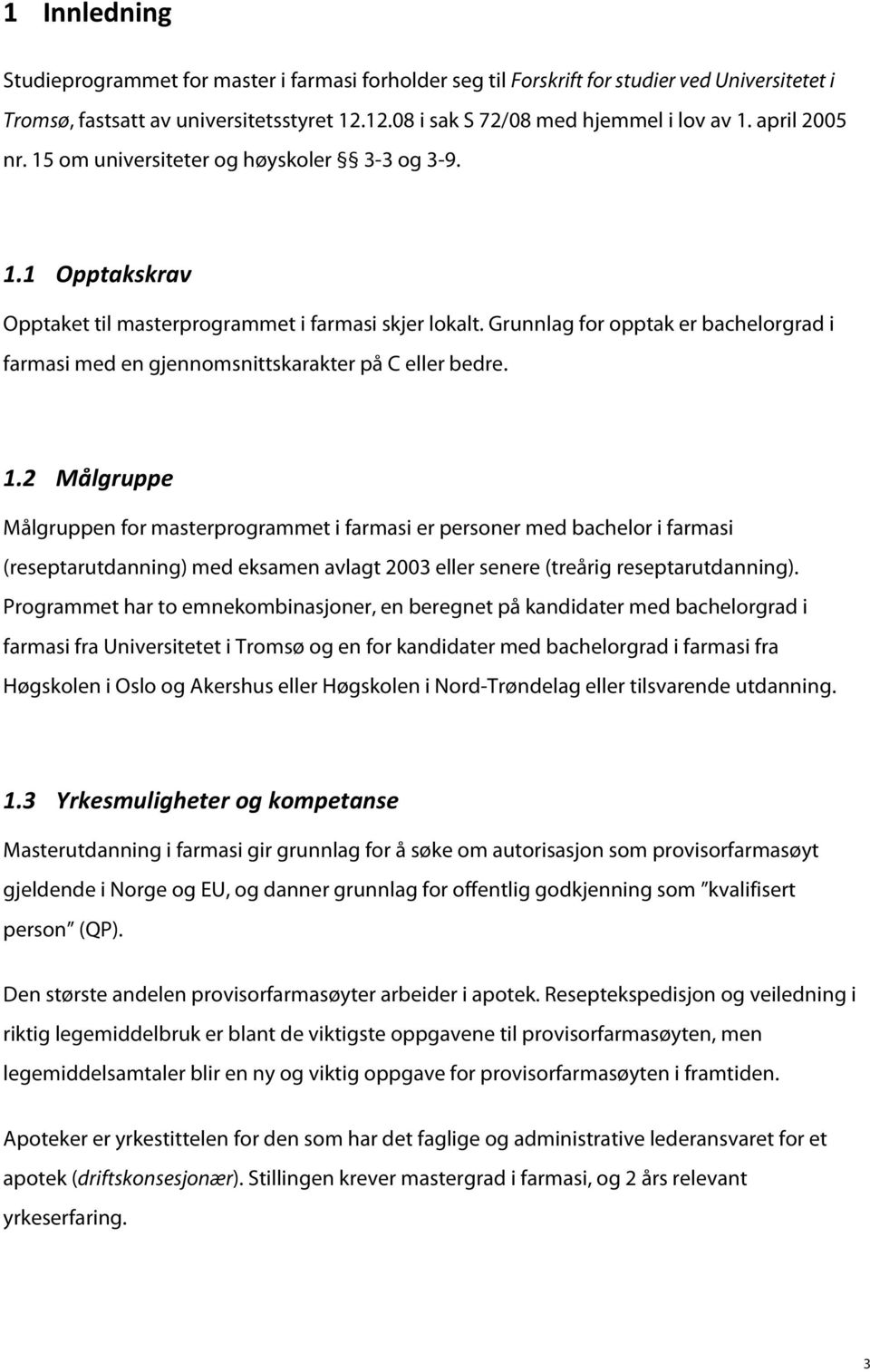 Grunnlag for opptak er bachelorgrad i farmasi med en gjennomsnittskarakter på C eller bedre. 1.