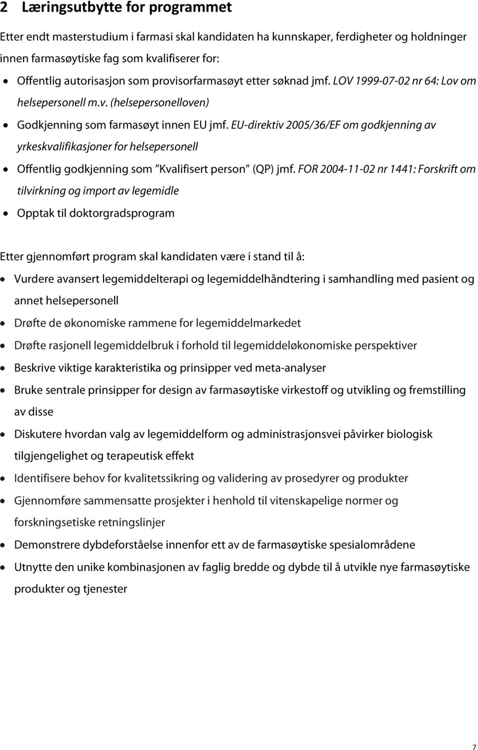 EU-direktiv 2005/36/EF om godkjenning av yrkeskvalifikasjoner for helsepersonell Offentlig godkjenning som Kvalifisert person (QP) jmf.