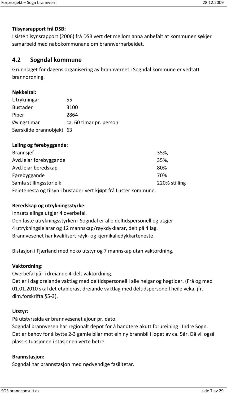 person Særskilde brannobjekt 63 Leiing og førebyggande: Brannsjef 35%, Avd.leiar førebyggande 35%, Avd.