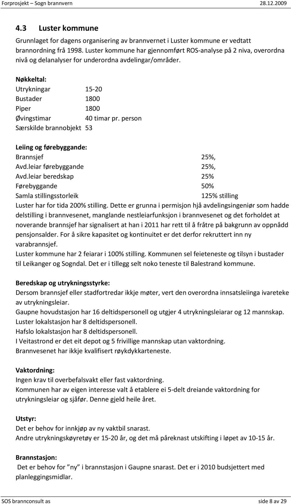 person Særskilde brannobjekt 53 Leiing og førebyggande: Brannsjef 25%, Avd.leiar førebyggande 25%, Avd.