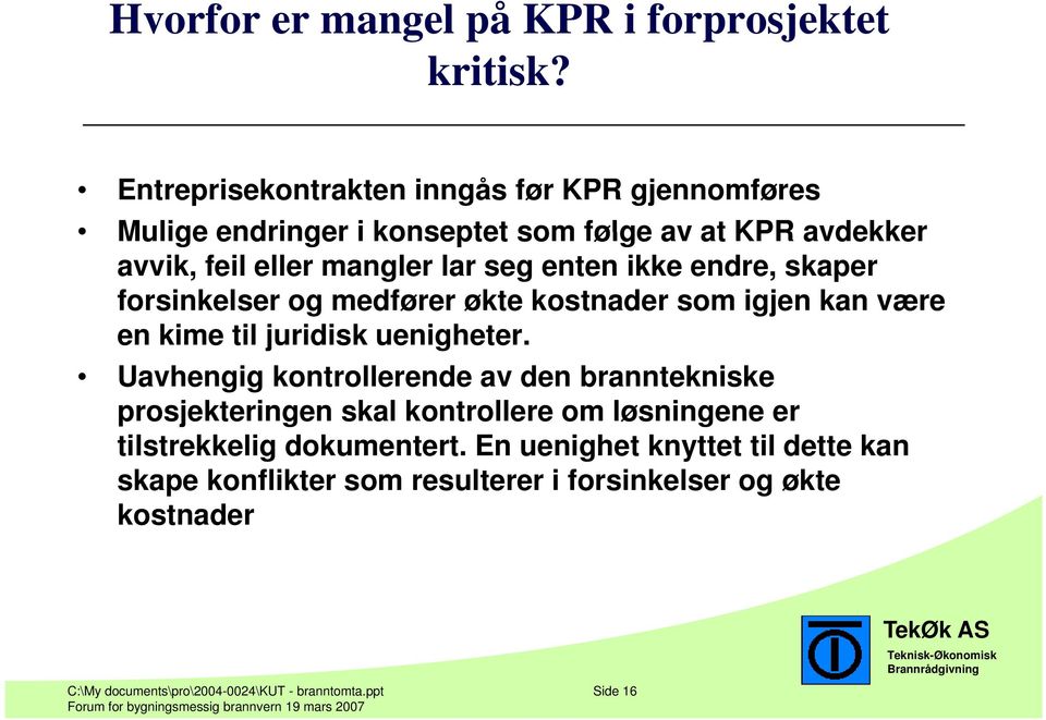 ikke endre, skaper forsinkelser og medfører økte kostnader som igjen kan være en kime til juridisk uenigheter.