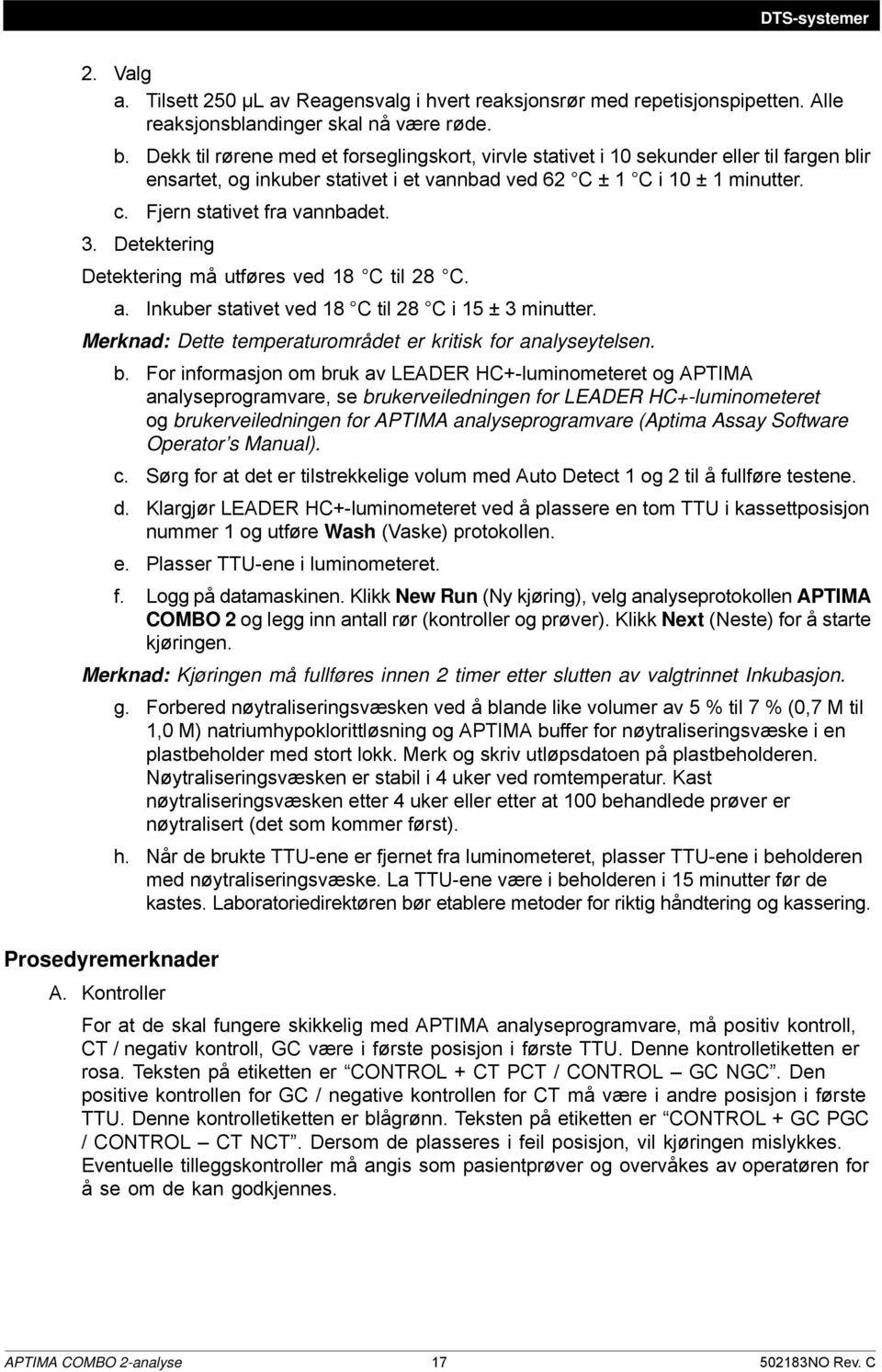 Fjern stativet fra vannbadet. 3. Detektering Detektering må utføres ved 18 C til 28 C. a. Inkuber stativet ved 18 C til 28 C i 15 ± 3 minutter.