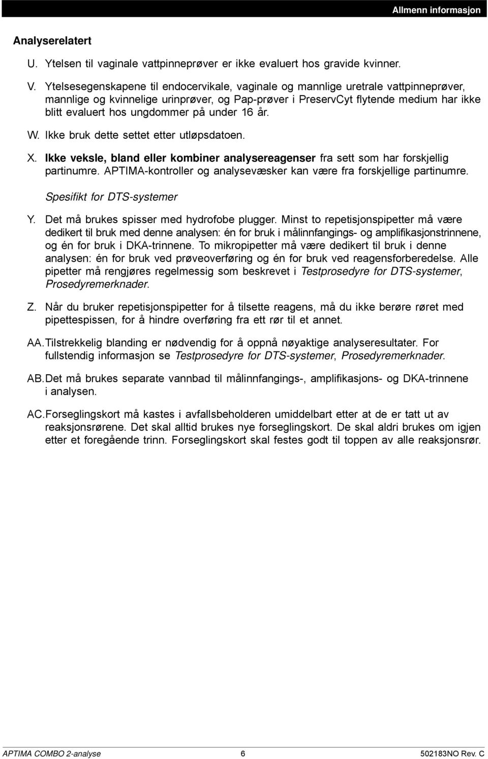 ungdommer på under 16 år. W. Ikke bruk dette settet etter utløpsdatoen. X. Ikke veksle, bland eller kombiner analysereagenser fra sett som har forskjellig partinumre.