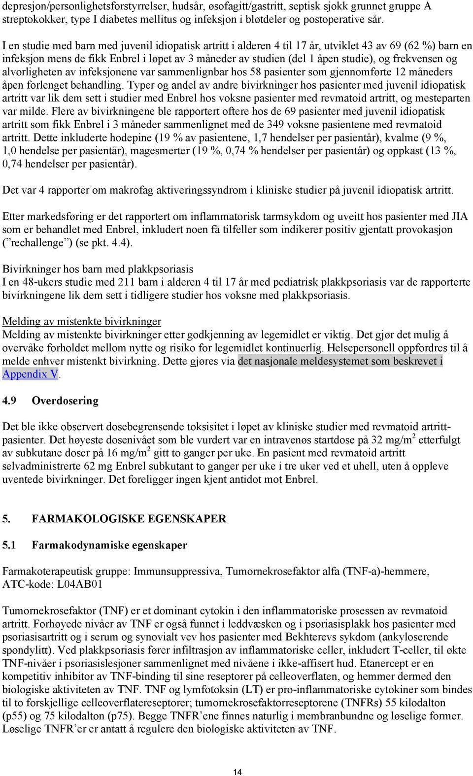 frekvensen og alvorligheten av infeksjonene var sammenlignbar hos 58 pasienter som gjennomførte 12 måneders åpen forlenget behandling.