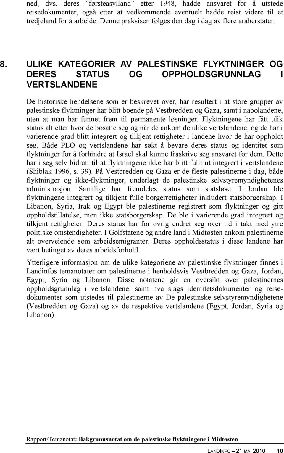 ULIKE KATEGORIER AV PALESTINSKE FLYKTNINGER OG DERES STATUS OG OPPHOLDSGRUNNLAG I VERTSLANDENE De historiske hendelsene som er beskrevet over, har resultert i at store grupper av palestinske