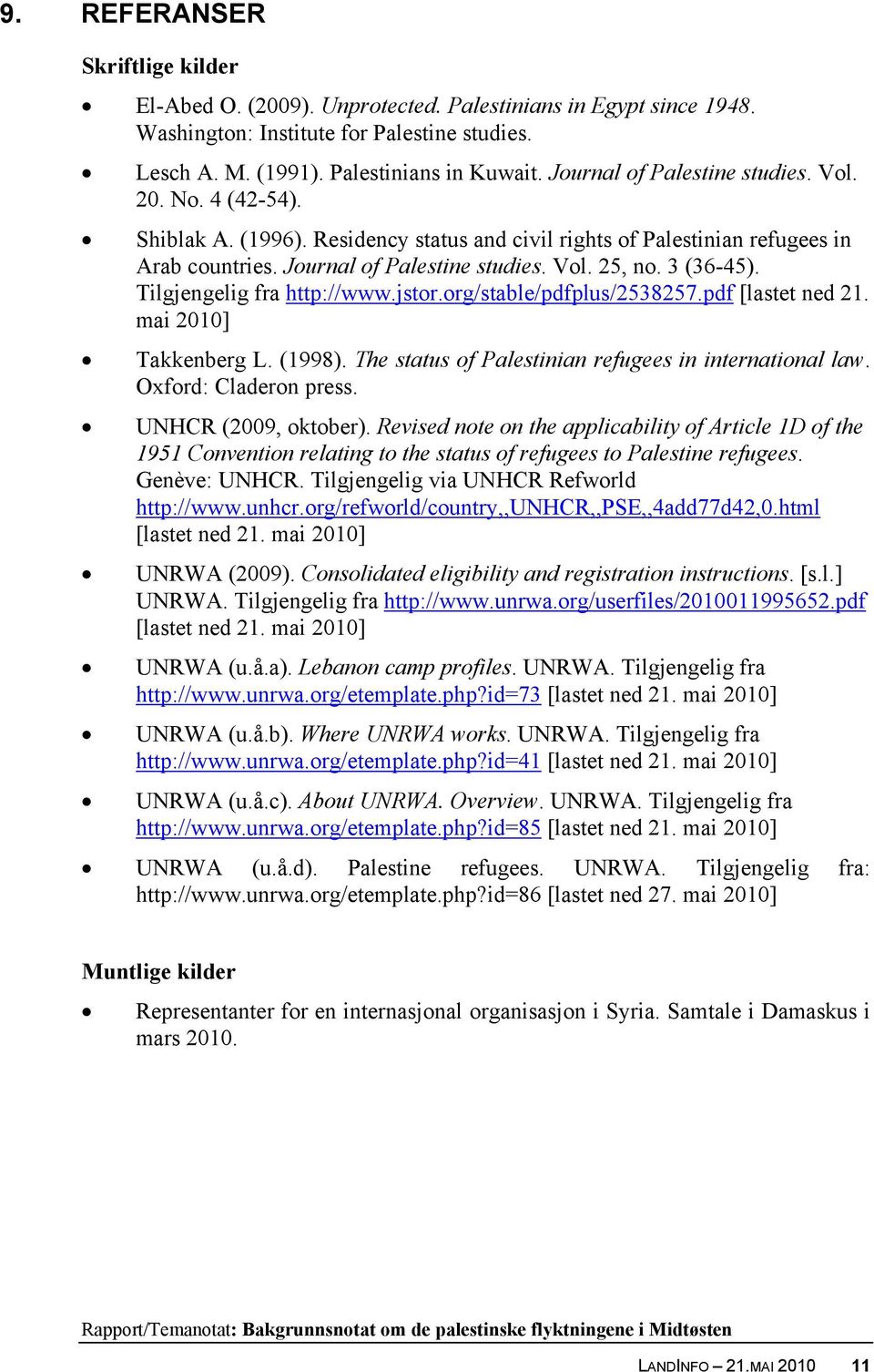 3 (36-45). Tilgjengelig fra http://www.jstor.org/stable/pdfplus/2538257.pdf [lastet ned 21. mai 2010] Takkenberg L. (1998). The status of Palestinian refugees in international law.