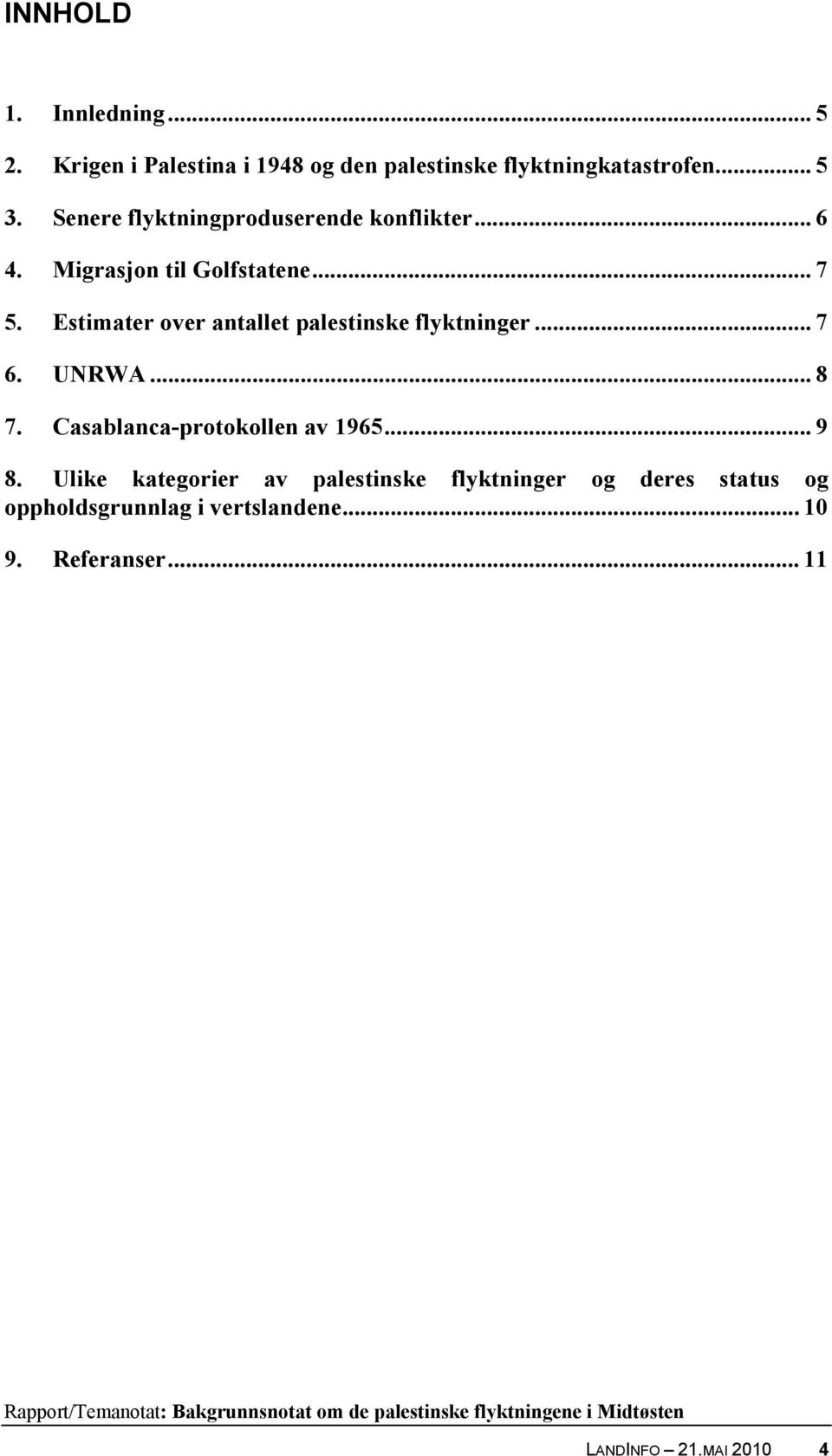 Estimater over antallet palestinske flyktninger... 7 6. UNRWA... 8 7. Casablanca-protokollen av 1965... 9 8.