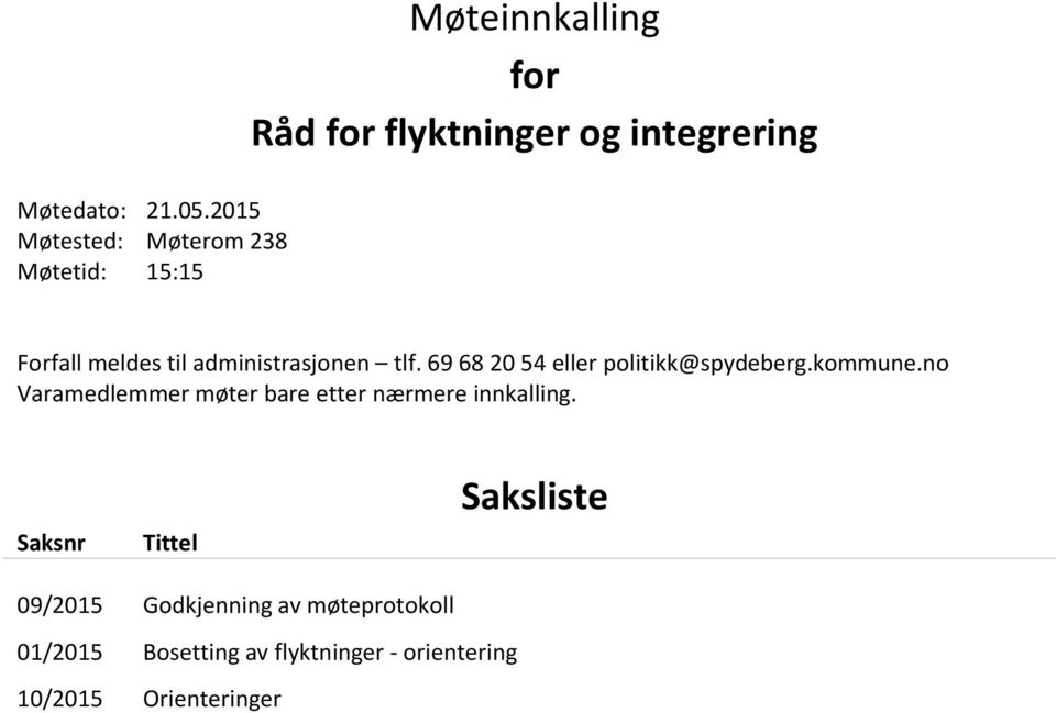 Forfall meldes til administrasjonen tlf. 69 68 20 54 eller politikk@spydeberg.kommune.