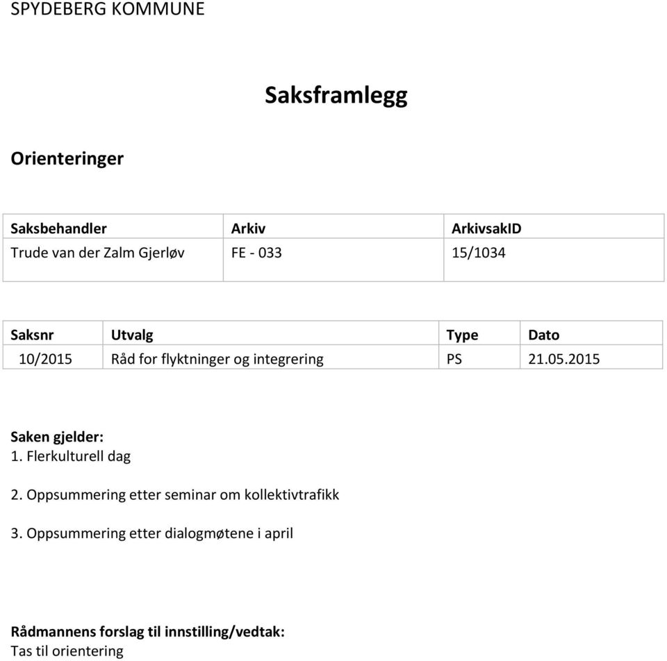 05.2015 Saken gjelder: 1. Flerkulturell dag 2. Oppsummering etter seminar om kollektivtrafikk 3.