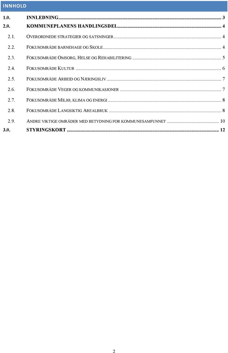 .. 7 2.6. FOKUSOMRÅDE VEGER OG KOMMUNIKASJONER... 7 2.7. FOKUSOMRÅDE MILJØ, KLIMA OG ENERGI... 8 