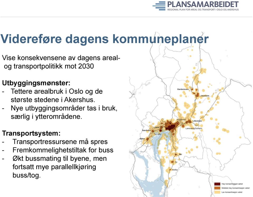 - Nye utbyggingsområder tas i bruk, særlig i ytterområdene.