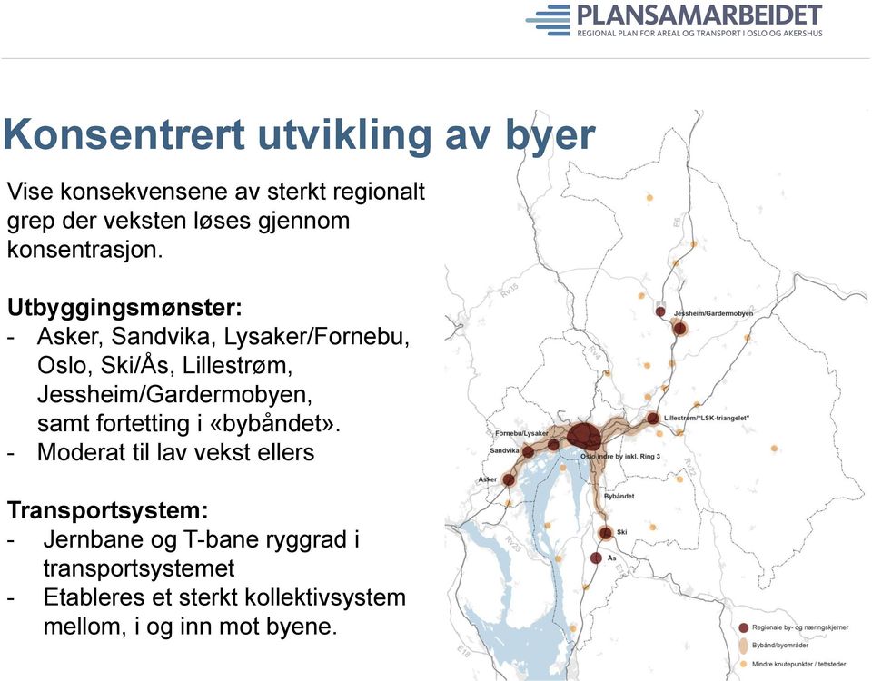 Utbyggingsmønster: - Asker, Sandvika, Lysaker/Fornebu, Oslo, Ski/Ås, Lillestrøm,