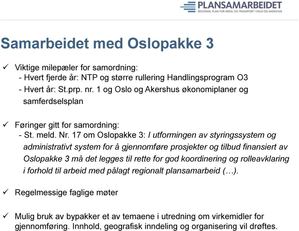 17 om Oslopakke 3: I utformingen av styringssystem og administrativt system for å gjennomføre prosjekter og tilbud finansiert av Oslopakke 3 må det legges til rette for