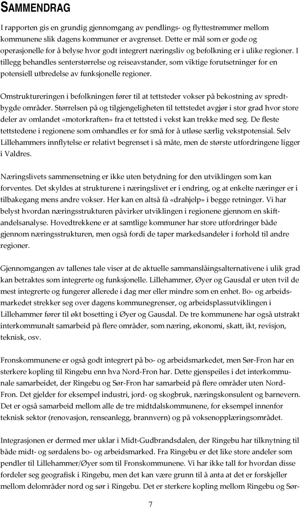 I tillegg behandles senterstørrelse og reiseavstander, som viktige forutsetninger for en potensiell utbredelse av funksjonelle regioner.