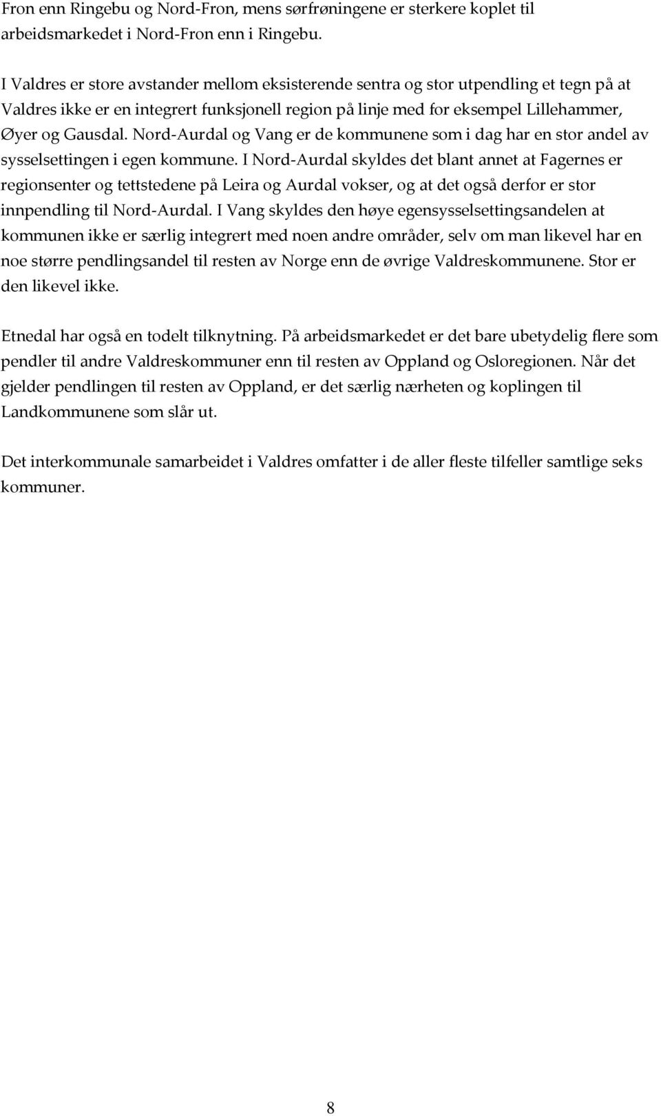 Nord Aurdal og Vang er de kommunene som i dag har en stor andel av sysselsettingen i egen kommune.