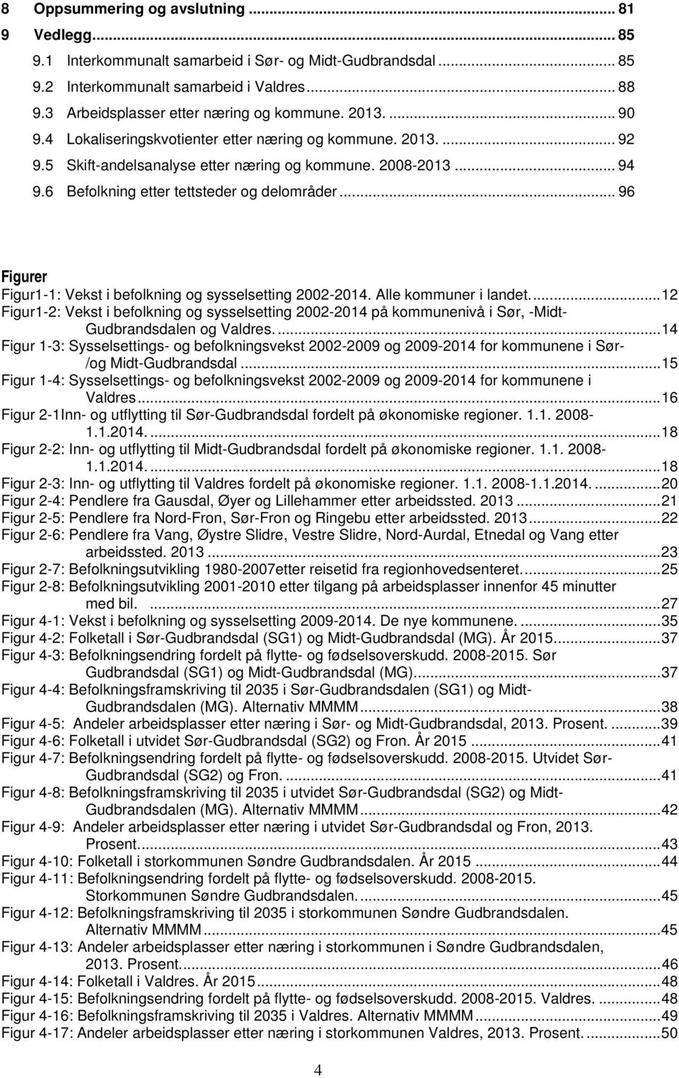 6 Befolkning etter tettsteder og delområder... 96 Figurer Figur1-1: Vekst i befolkning og sysselsetting 2002-2014. Alle kommuner i landet.