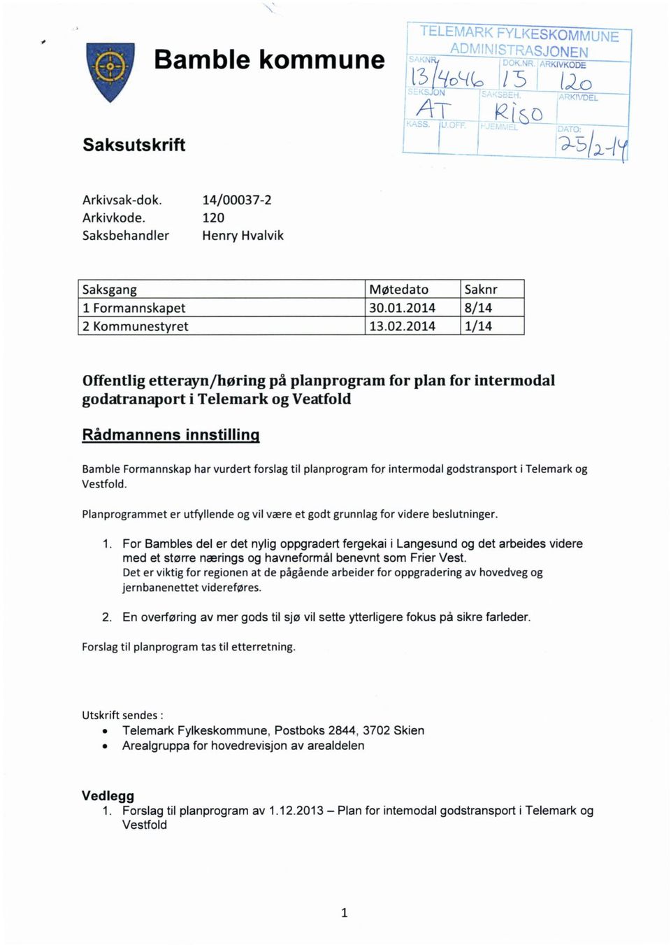 2014 1/14 Offentlig etterayn /høring på planprogram for plan for intermodal godatranaport i Telemark og Veatfold Rådmannens innstillinq Bamble Formannskap har vurdert forslag til planprogram for